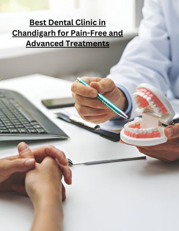 Best Dental Clinic in Chandigarh for Pain-Free and Advanced Treatments