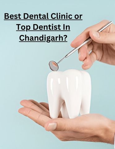 Best Dental Clinic or Top Dentist In Chandigarh? The Truth You Need To Know