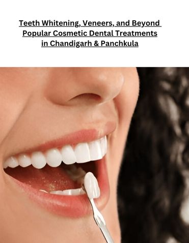 Teeth Whitening, Veneers, and Beyond  Popular Cosmetic Dental Treatments in Chandigarh & Panchkula