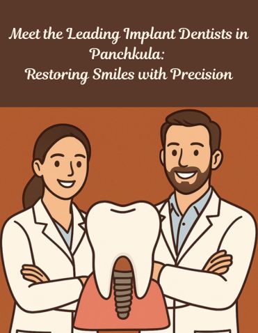 Meet the Leading Implant Dentists in Panchkula:  Restoring Smiles with Precision