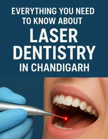Everything You Need to Know About Laser Dentistry in Chandigarh
