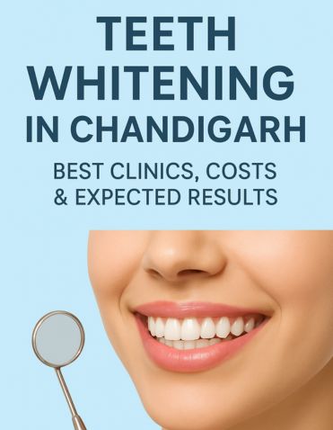 Teeth Whitening in Chandigarh: Best Clinics, Costs & Expected Results