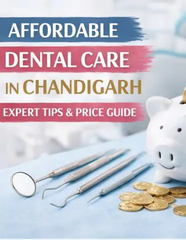 AFFORDABLE DENTAL CARE IN CHANDIGARH:  EXPERT TIPS &; PRICE GUIDE