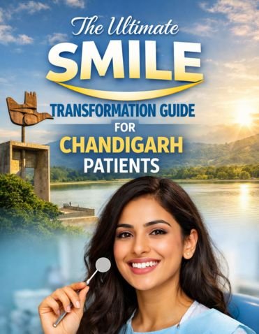 THE ULTIMATE SMILE TRANSFORMATION GUIDE FOR CHANDIGARH PATIENTS