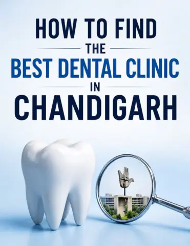 How to Find the Best Dental Clinic in Chandigarh for Long Lasting Dental Care