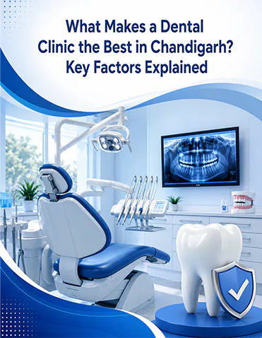 What Makes a Dental Clinic the Best in Chandigarh? Key Factors Explained